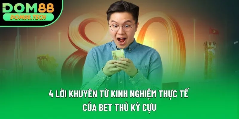 4 lời khuyên từ kinh nghiệm thực tế của bet thủ kỳ cựu 4 lời khuyên từ kinh nghiệm thực tế của bet thủ kỳ cựu