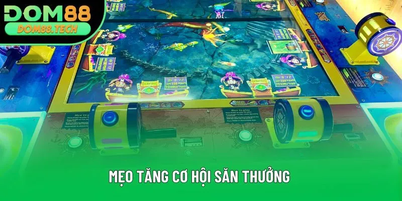 Mẹo tăng cơ hội săn thưởng Mẹo tăng cơ hội săn thưởng