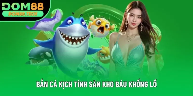 Bắn cá kịch tính săn kho báu khổng lồ Bắn cá kịch tính săn kho báu khổng lồ