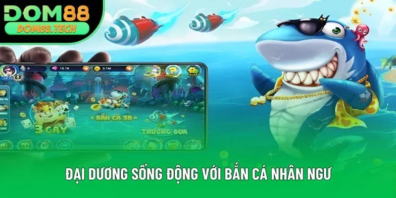 Đại dương sống động với bắn cá nhân ngư