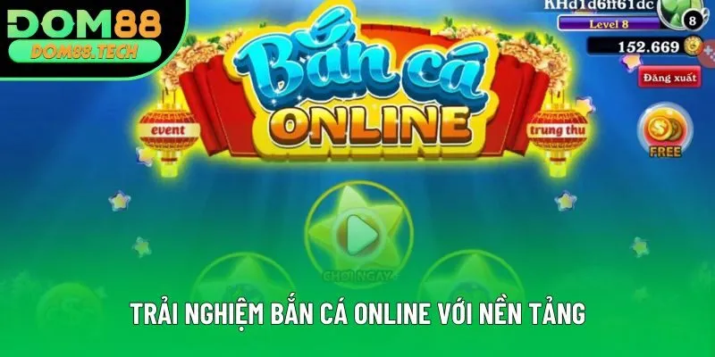 Trải nghiệm bắn cá online với nền tảng Trải nghiệm bắn cá online với nền tảng