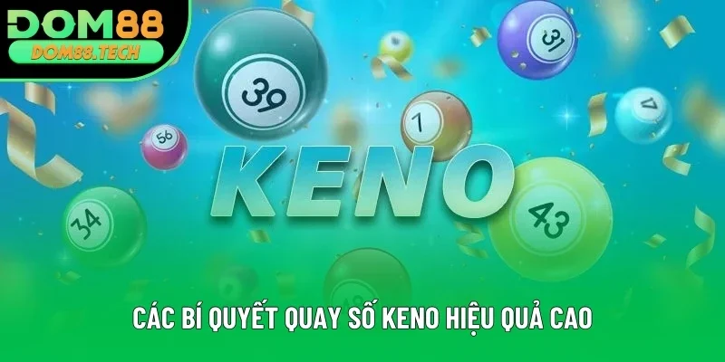 Các bí quyết quay số Keno hiệu quả cao Các bí quyết quay số Keno hiệu quả cao