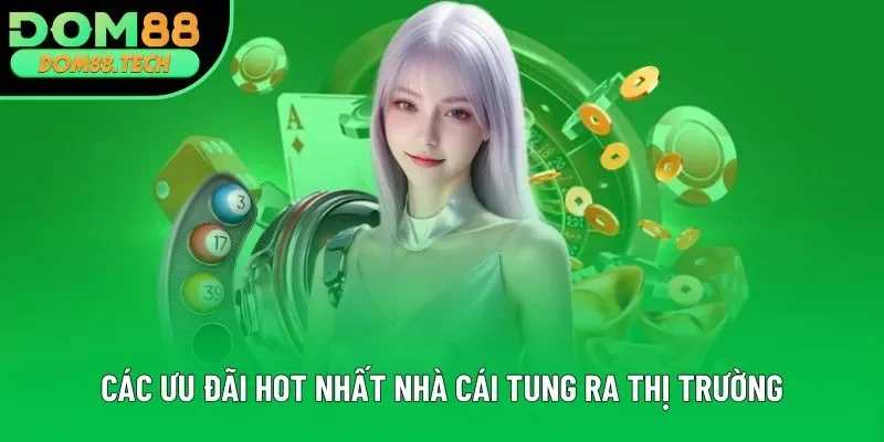 Các ưu đãi hot nhất nhà cái tung ra thị trường Các ưu đãi hot nhất nhà cái tung ra thị trường