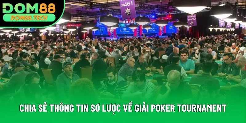 Chia sẻ thông tin sơ lược về giải Poker Tournament Chia sẻ thông tin sơ lược về giải Poker Tournament