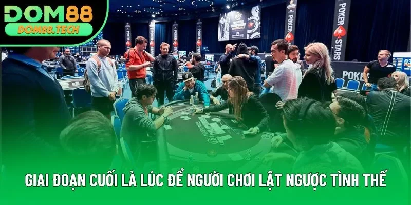 Giai đoạn cuối là lúc để người chơi lật ngược tình thế Giai đoạn cuối là lúc để người chơi lật ngược tình thế