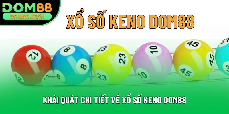 Khái quát chi tiết về xổ số Keno DOM88 Khái quát chi tiết về xổ số Keno DOM88