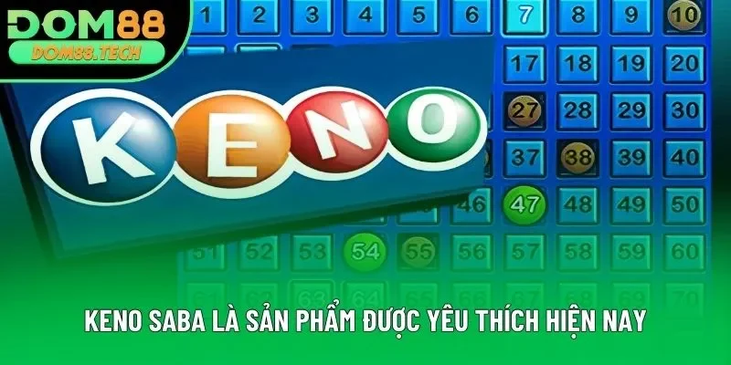 Keno Saba là sản phẩm được yêu thích hiện nay Keno Saba là sản phẩm được yêu thích hiện nay