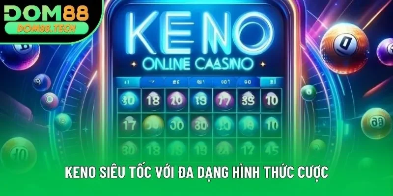 Keno siêu tốc với đa dạng hình thức cược Keno siêu tốc với đa dạng hình thức cược