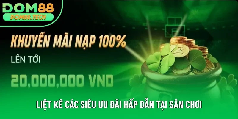 Liệt kê các siêu ưu đãi hấp dẫn tại sân chơi Liệt kê các siêu ưu đãi hấp dẫn tại sân chơi