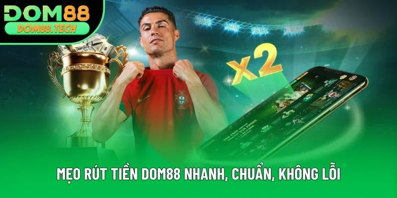 Mẹo rút tiền DOM88 nhanh, chuẩn, không lỗi Mẹo rút tiền DOM88 nhanh, chuẩn, không lỗi