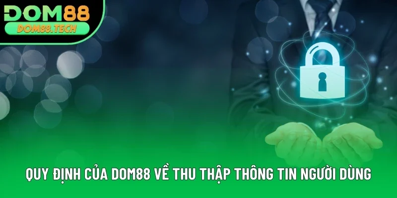 Quy định của DOM88 về thu thập thông tin người dùng Quy định của DOM88 về thu thập thông tin người dùng