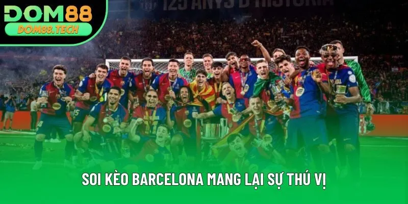 Soi kèo Barcelona mang lại sự thú vị Soi kèo Barcelona mang lại sự thú vị