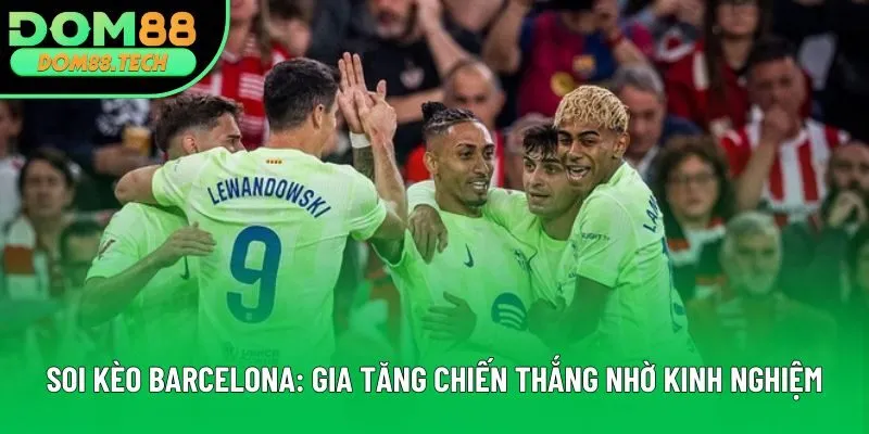 Soi Kèo Barcelona: Gia Tăng Chiến Thắng Nhờ Kinh Nghiệm