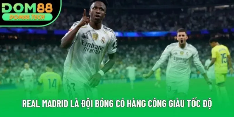 Real Madrid là đội bóng có hàng công giàu tốc độ Real Madrid là đội bóng có hàng công giàu tốc độ