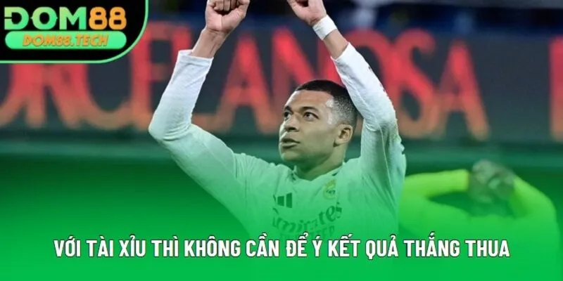 Với tài xỉu thì không cần để ý kết quả thắng thua Với tài xỉu thì không cần để ý kết quả thắng thua