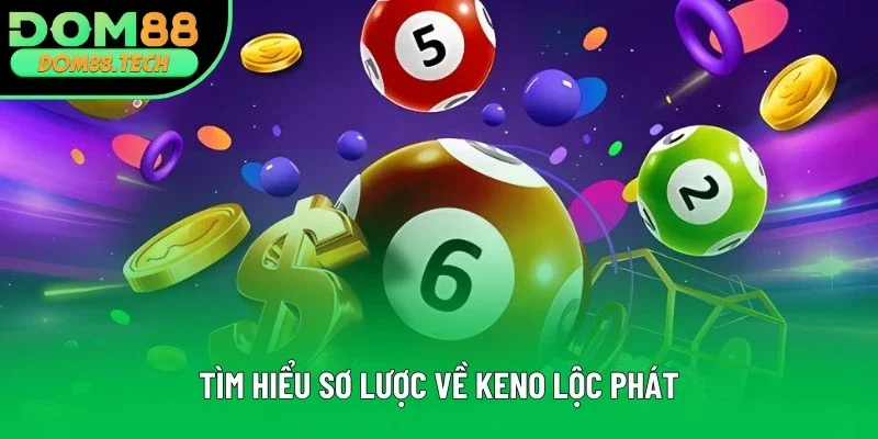 Tìm hiểu sơ lược về Keno Lộc Phát Tìm hiểu sơ lược về Keno Lộc Phát