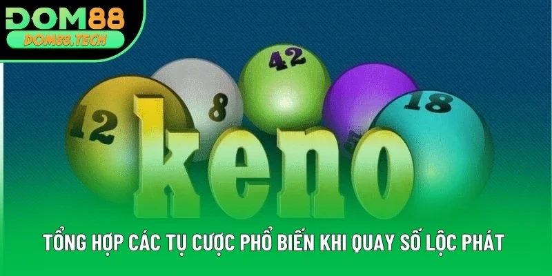 Tổng hợp các tụ cược phổ biến khi quay số Lộc Phát Tổng hợp các tụ cược phổ biến khi quay số Lộc Phát