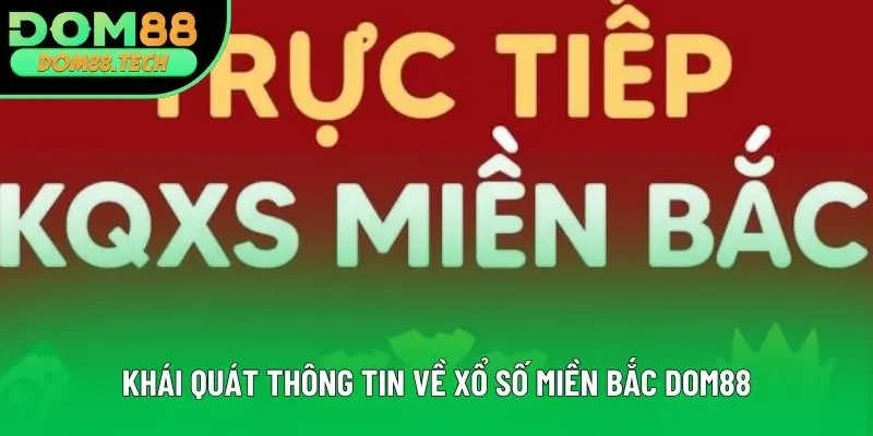 Khái quát thông tin về xổ số miền Bắc DOM88 Khái quát thông tin về xổ số miền Bắc DOM88