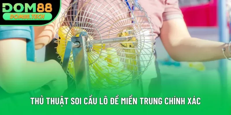 Thủ thuật soi cầu lô đề miền Trung chính xác Thủ thuật soi cầu lô đề miền Trung chính xác